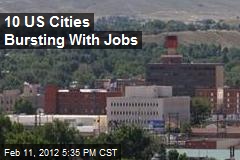 10 US Cities Bursting With Jobs