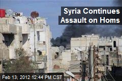 Syria Continues Assault on Homs