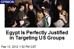 Egypt Is Perfectly Justified in Targeting US Groups