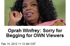 Oprah Winfrey: Sorry for Begging for OWN Viewers