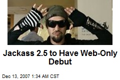 Jackass 2.5 to Have Web-Only Debut