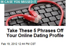 Take These 5 Phrases Off Your Online Dating Profile