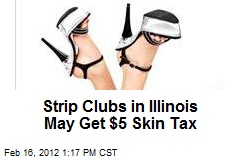 Strip Clubs in Illinois May Get $5 Skin Tax