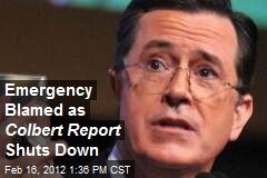 Emergency Blamed as Colbert Report Shuts Down