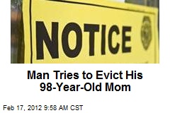 Man Tries to Evict His 98-Year-Old Mom
