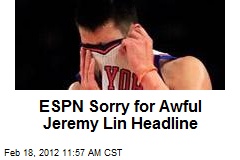 ESPN Sorry for Awful Jeremy Lin Headline