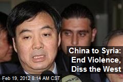 China to Syria: End Violence, Diss the West