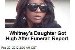 Whitney&#39;s Daughter Got High After Funeral: Report