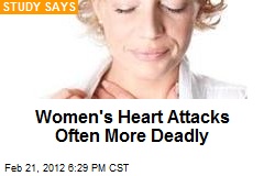 Women&#39;s Heart Attacks Often More Deadly
