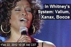 In Whitney&#39;s System: Valium, Xanax, Booze