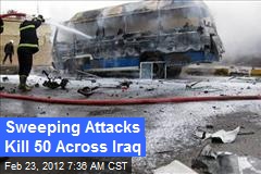 Sweeping Attacks Kill 50 Across Iraq