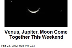 Venus, Jupiter, Moon Come Together This Weekend