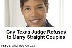 Gay Texas Judge Refuses to Marry Straights