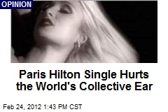 Paris Hilton Single Hurts the World&#39;s Collective Ear
