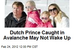 Dutch Prince Caught in Avalanche May Not Wake Up