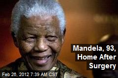 Mandela, 93, Home After Surgery
