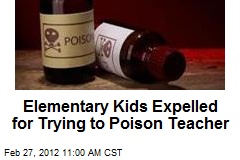 Elementary Kids Expelled for Trying to Poison Teacher