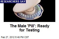 The Male &#39;Pill&#39;: Ready for Testing
