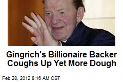 Gingrich&#39;s Billionaire Backer Coughs Up Yet More Dough