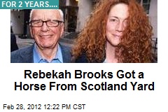Rebekah Brooks Got a Horse From Scotland Yard