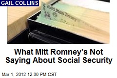 What Mitt Romney&#39;s Not Saying About Social Security