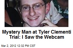 Mystery Man at Tyler Clementi Trial: I Saw the Webcam