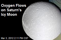 Oxygen Flows on Saturn&#39;s Icy Moon
