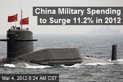 China Military Spending to Surge 11.2% in 2012