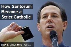 How Santorum Became a Strict Catholic
