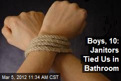 Boys, 10: Janitors Tied Us in Bathroom