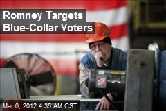 Romney Targets Blue-Collar Voters