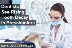 Dentists See Rising Tooth Decay in Preschoolers