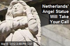 Netherlands&#39; Angel Statue Will Take Your Call