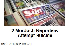 2 Murdoch Reporters Attempt Suicide