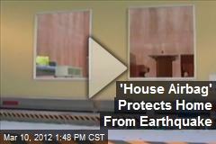 &#39;House Airbag&#39; Protects Home From Earthquake