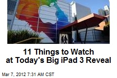 11 Things to Watch at Today&#39;s Big iPad 3 Reveal