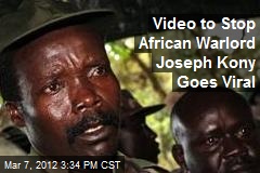 Video to Stop African Warlord Joseph Kony Goes Viral