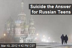Suicide the Answer for Russian Teens