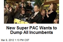 New Super PAC Wants to Dump All Incumbents