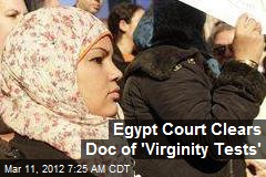 Egypt Court Clears Doc of &#39;Virginity Tests&#39;