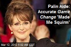 Palin Aide: Accurate Game Change &#39;Made Me Squirm&#39;