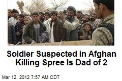 Soldier Suspected in Afghan Killing Spree Is Dad of 2