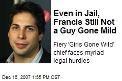 Even in Jail, Francis Still Not a Guy Gone Mild