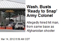 Wash. Busts &#39;Ready to Snap&#39; Army Colonel