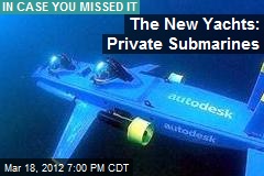 The New Yachts: Private Submarines