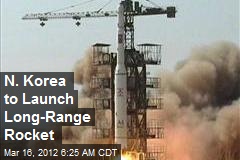 N. Korea to Launch Long-Range Rocket