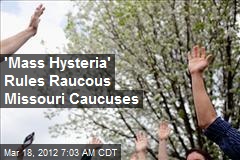 &#39;Mass Hysteria&#39; Rules Raucous Missouri Caucuses