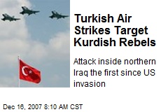 Turkish Air Strikes Target Kurdish Rebels