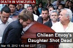 Chilean Envoy&#39;s Daughter Shot Dead