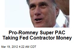 Pro-Romney Super PAC Taking Fed Contractor Money